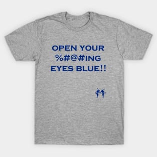 Open Your ----ing Eyes Blue T-Shirt